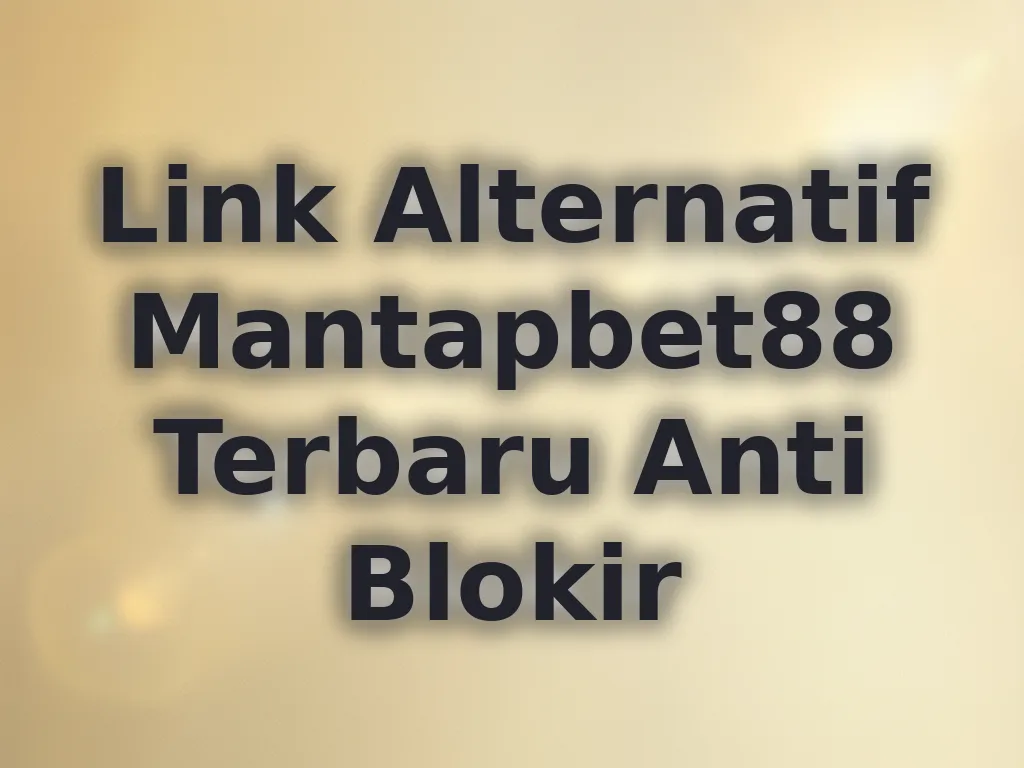 Link Alternatif Mantapbet88 Terbaru Anti Blokir
